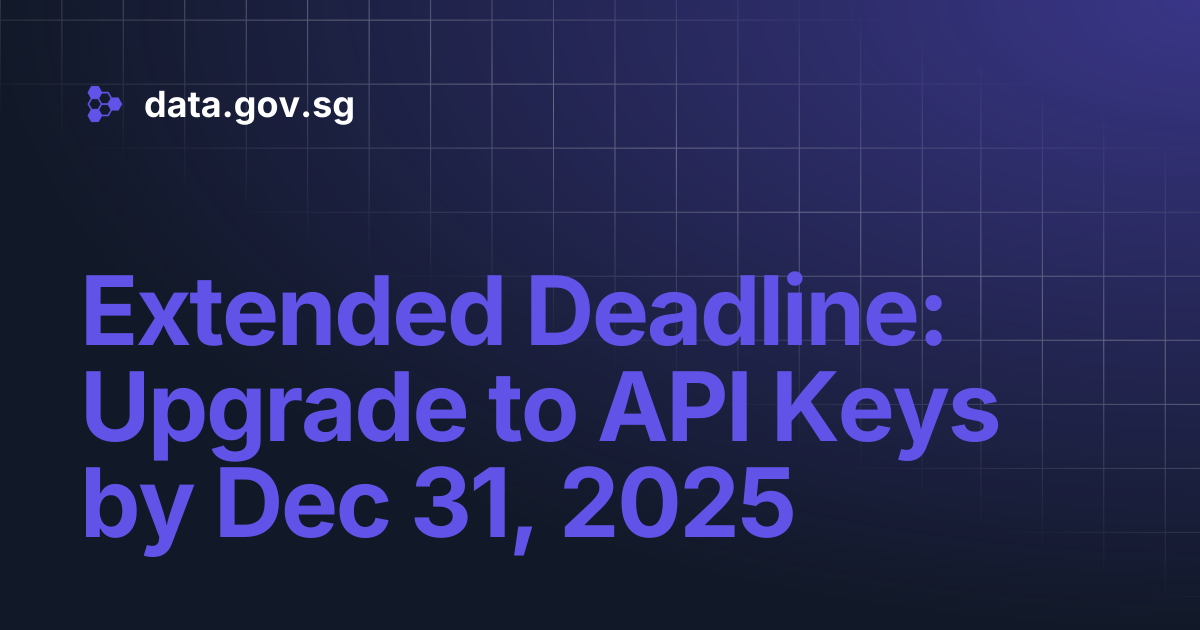 Extended Deadline: Upgrade to API Keys by Dec 31, 2025 | data.gov.sg